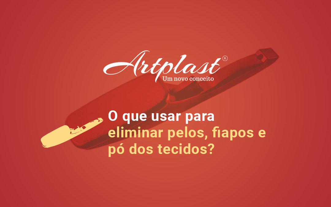 O que usar para eliminar pelos, fiapos e pó dos tecidos?