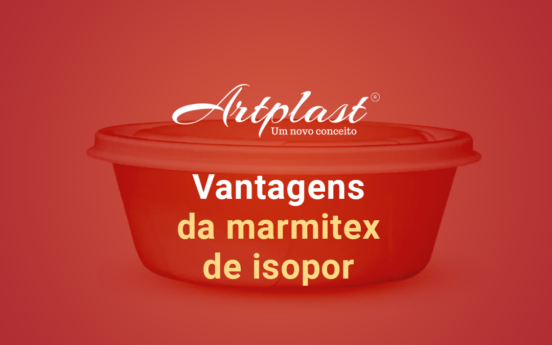 Vantagens da marmitex de isopor