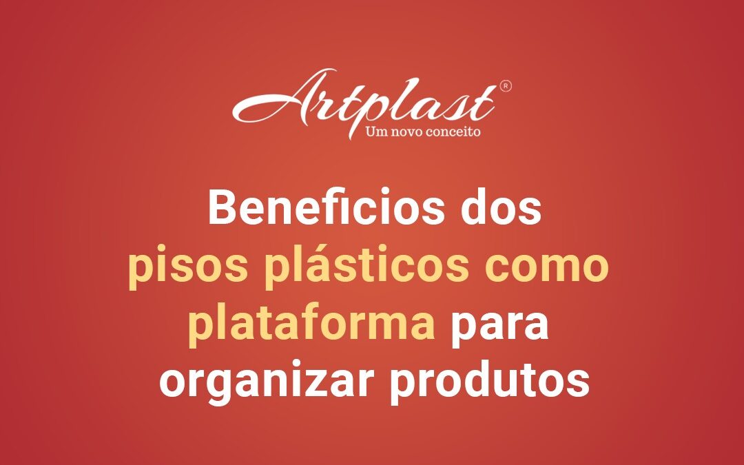 Benefícios dos pisos plásticos como plataforma para organizar produtos